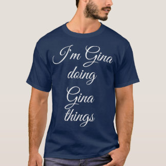 T-shirt IM GINA DOING GINA THINGS Funny Birthday Name