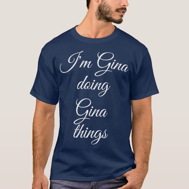 T-shirt IM GINA DOING GINA THINGS Funny Birthday Name (Devant)