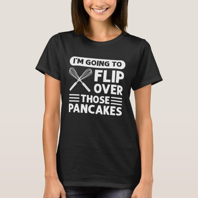 T-shirt I'm Going To Flip Over Those Pancakes Flapjack Pan (Devant)