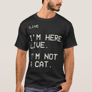 T-shirt I'm Here Live I'm