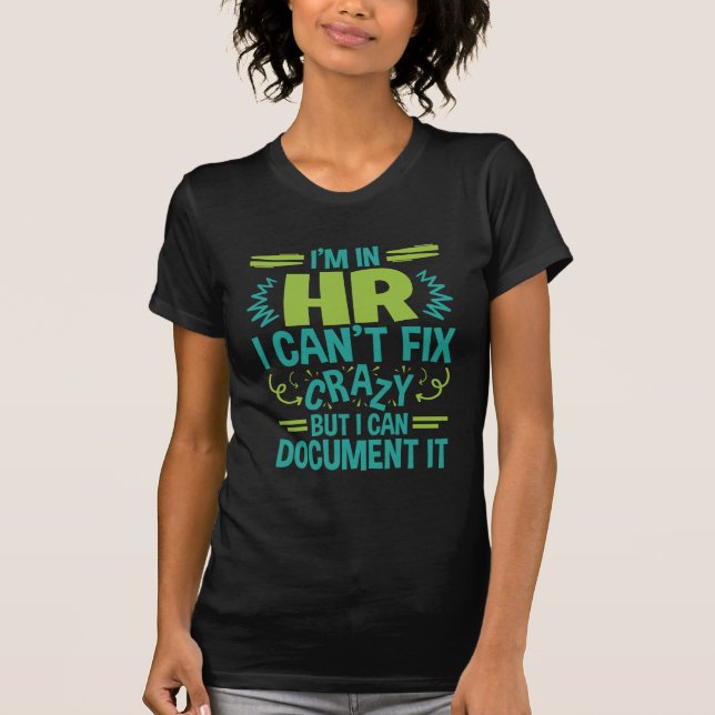 T-shirt I'm In HR I Can't Fix Crazy Funny Human Resources (Devant)