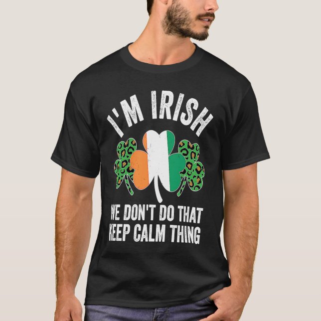 T-shirt i'm irish we don't do that keep calm thing Ireland (Devant)