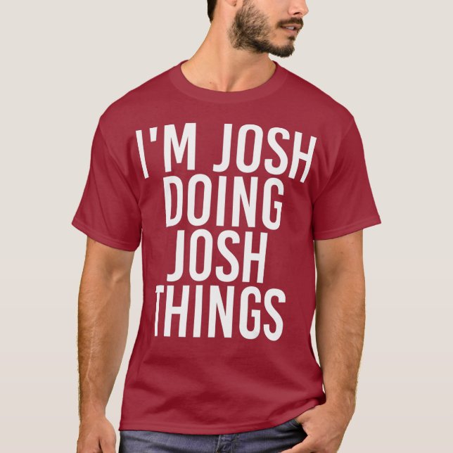 T-shirt IM JOSH FAIRE JOSH CHOSES Drôle Anniversaire Nom (Devant)