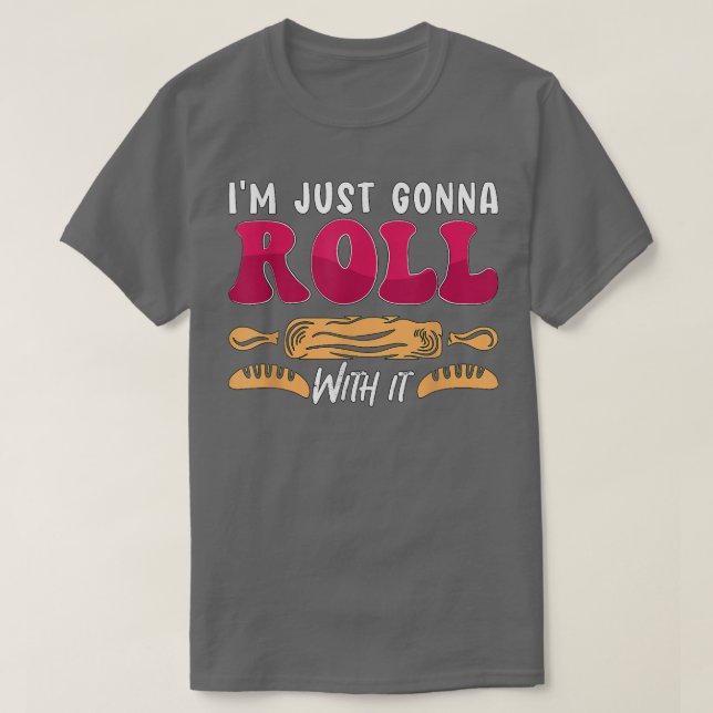 T-shirt I'm Just Gonna Roll With It Bakery Love Baking Lov (Design devant)