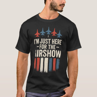 T-shirt I'M Just Here For The Airshow - Jets Aviation Funn