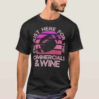 T-shirt Im Just Here for the Commercials and Wine Funny