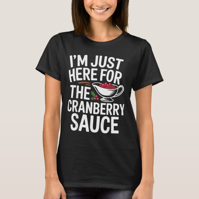 T-shirt I'm Just Here For The Cranberry Sauce Thanksgiving (Devant)