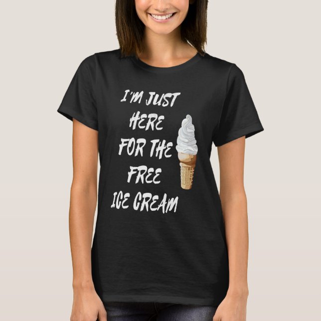 T-shirt I'm Just Here For The Free Ice Cream Quote Men Wom (Devant)