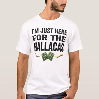 T-shirt Im Just here for the hallacas