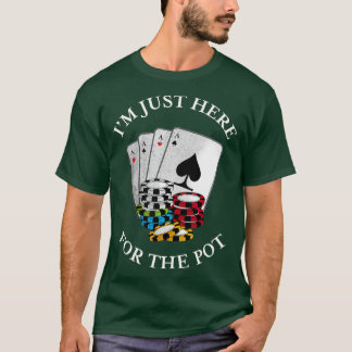 T-shirt Im just here for the Pot  Funny Gambling Poker