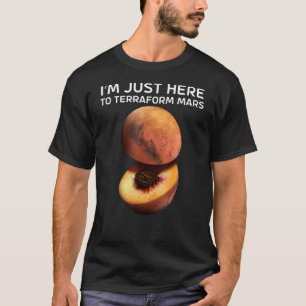 T-shirt I'm Just Here To Terraform Mars For Astronomer