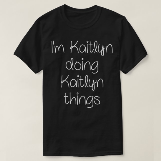 T-shirt I'm KAITLYN Doing Funny Things Women Name Birthday (Design devant)