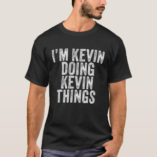 T-shirt I'm Kevin Doing Kevin Things Funny Kevin Birthday