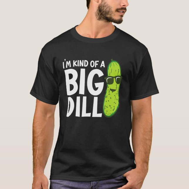 T-shirt I'm Kind of a Big Dill Funny Pickles (Devant)