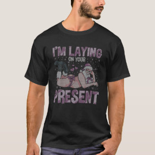 T-shirt I'm Laying On Your Present Ugly Christmas Santa Cl