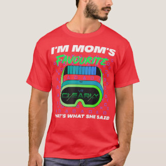 T-shirt Im Moms Favorite Clearly Thats What She Said Cute