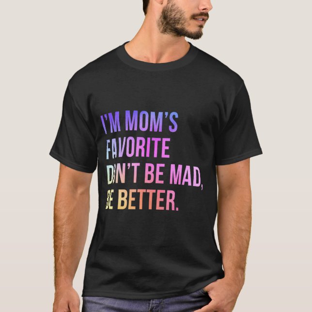 T-shirt I'm Mom's Favorite Don't Be Mad Better Funny Sibli (Devant)