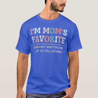 T-shirt Im Moms Favorite Sérieusement Elle M'a Dit De Ne P