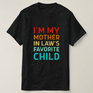 T-shirt i'm my mother in laws favorite child, Funny Parent