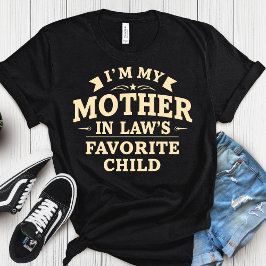 T-shirt I'm My Mother In-Laws Favorite Child Shirt 
