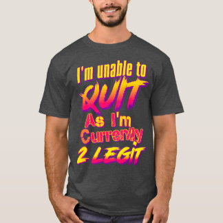 T-shirt Im Ne Peut Pas Quitter Car Im Actuellement 2 Legit