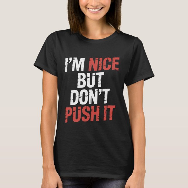 T-shirt I'm Nice But Don't Push It Sassy Attitude Personal (Devant)