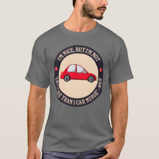 T-shirt Im Nice But Im Not Let Morehan 1 Car Merge vintage