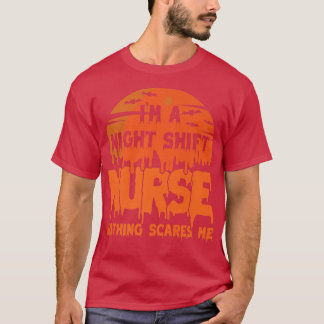 T-shirt I'm Night Shift Nurse Nothing Scares Me Halloween4