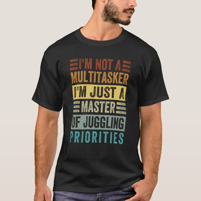 T-shirt I'm Not A Multitasker Master Of Juggling Prioritie (Devant)