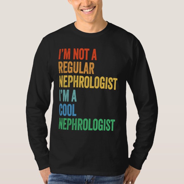 T-shirt I'm Not A Regular Nephrologist I'm A Cool Nephrolo (Devant)