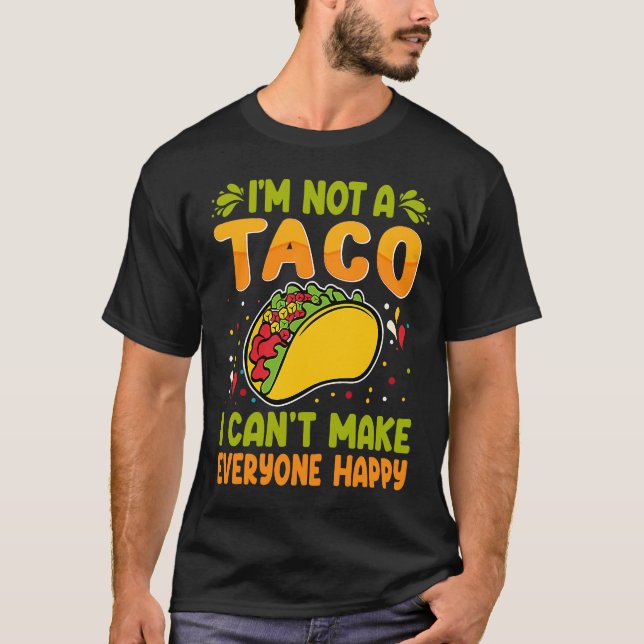 T-shirt I'm Not A Taco  I Can't Make Everyone Happy (Devant)