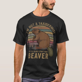 T-shirt I'm Not A Taxiderbrouillard Hunting Beaver Riffle 