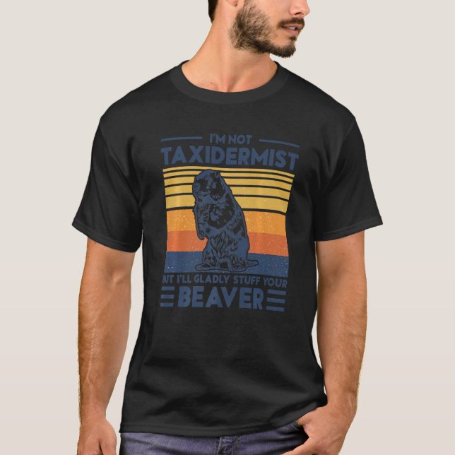 T-shirt I'm Not A Taxidermist But I'll Gladly Stuff Your B (Devant)