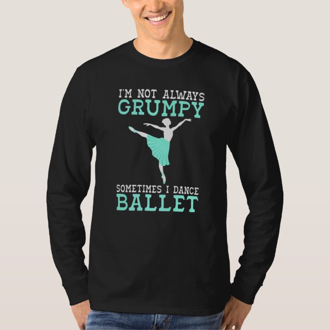 T-shirt Im not always Grumpy sometimes i Dance Ballet   (Devant)