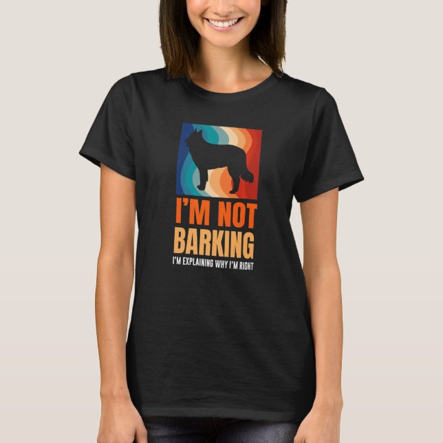 T-shirt I'm Not Barking I'm Explaining Why I'm Right Great (Devant)