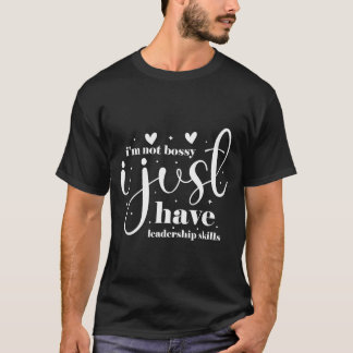 T-shirt I'm not bossy i just have leadership skills 