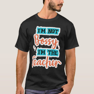 T-shirt Im Not Bossy Im theeacher school tealorange family