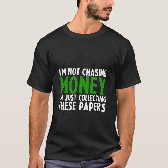T-shirt I'm Not Chasing Money I'm Just Collecting These Pa (Devant)