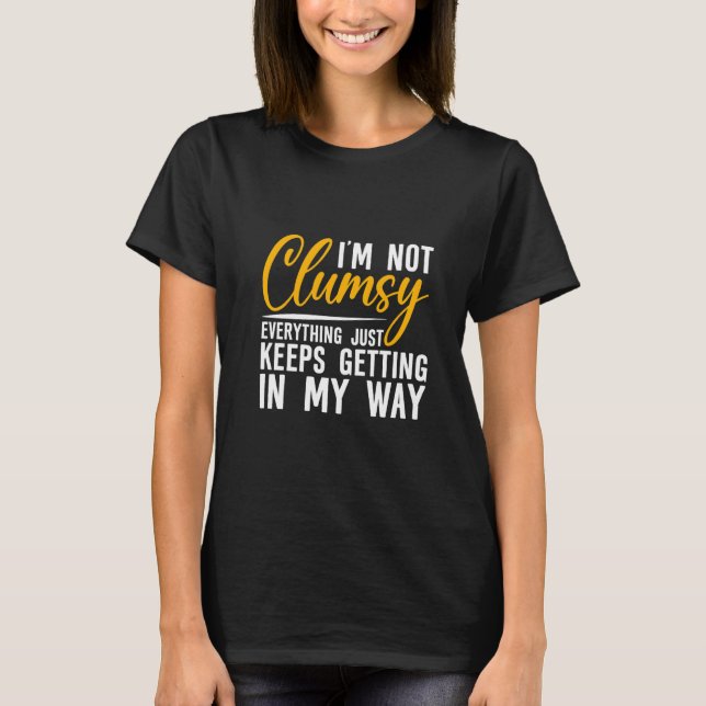 T-shirt I'm Not Clumsy  Everything Just Keeps Getting In M (Devant)
