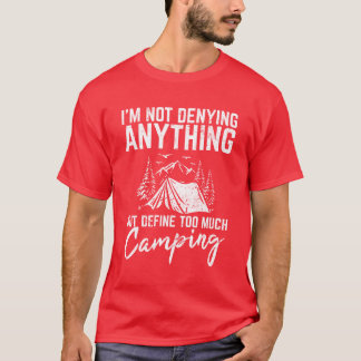 T-shirt Im Not Denying Anything Funny Camping Lover Hikin 