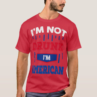 T-shirt Im Not Drunk Im American Drinking   (2) 