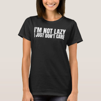 T-shirt I'm Not Lazy I Just Don't Care Sarcastic Humor