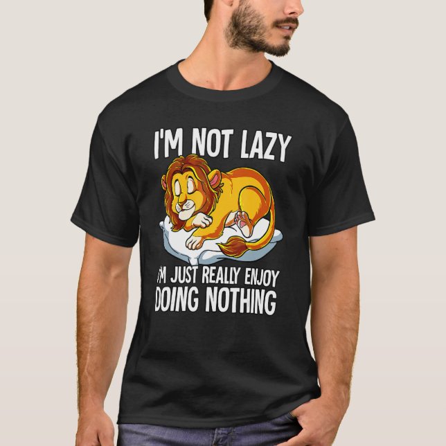 T-shirt Im Not Lazy I Just Really Enjoy Doing Nothing Lion (Devant)