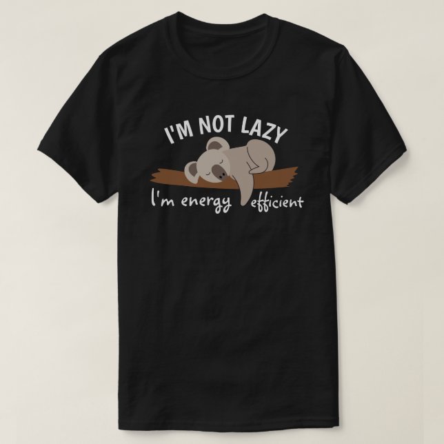 T-shirt I'm not lazy, I'm energy efficient (Design devant)