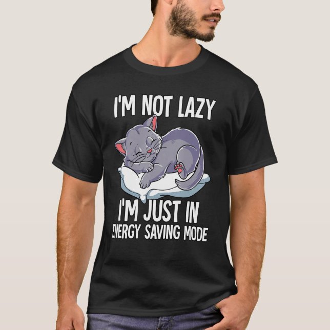 T-shirt Im Not Lazy Im Just In Energy Saving Mode Cat (Devant)