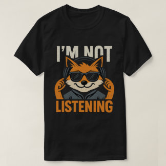 T-SHIRT I'M NOT LISTENING
