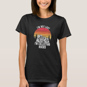T-shirt I'm Not Lost I'm Collecting Rocks Geologist Earth 