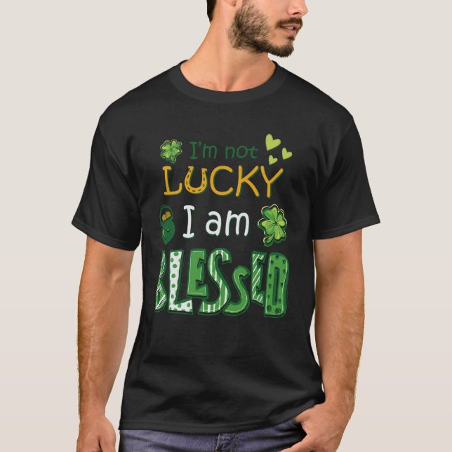 T-shirt I'm Not Lucky I'm Blessed St Patricks Day (Devant)