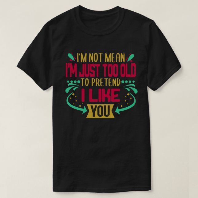 T-shirt I'm Not Mean Just Too (Design devant)