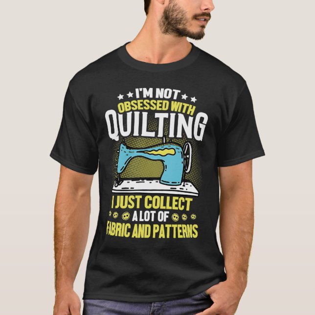 T-shirt I'm Not Obsessed With Quilting Collect Fabric Patt (Devant)
